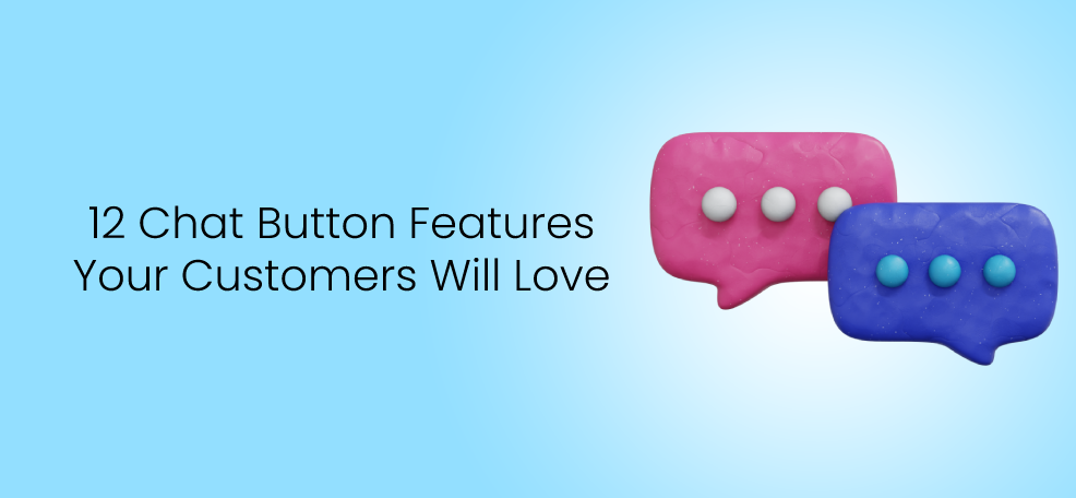 12 Chat Button Features Your Customers Will Love