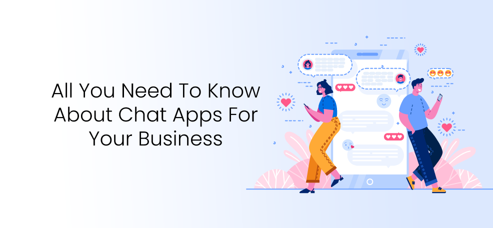 All You Need To Know About Chat Apps For Your Business