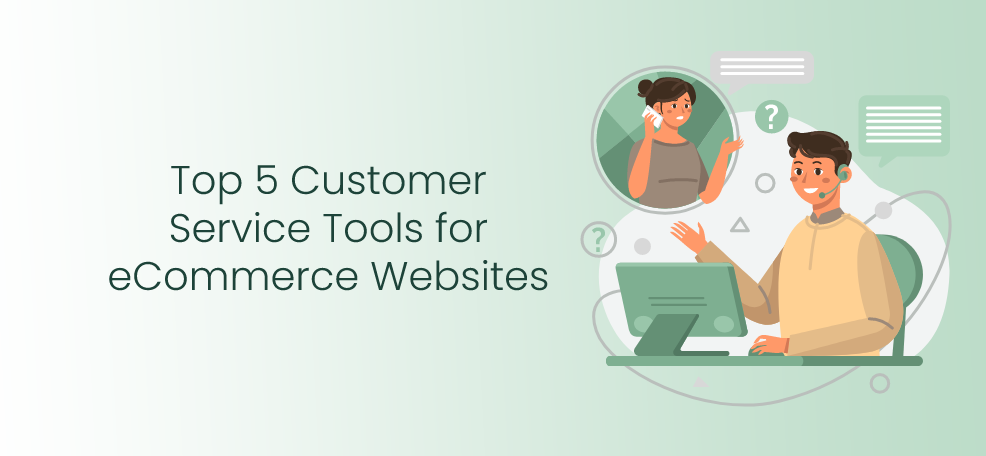 Top 5 Customer Service Tools for eCommerce Websites
