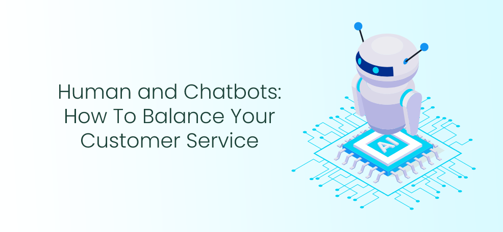 Human and Chatbots: How to Balance Your Customer Service