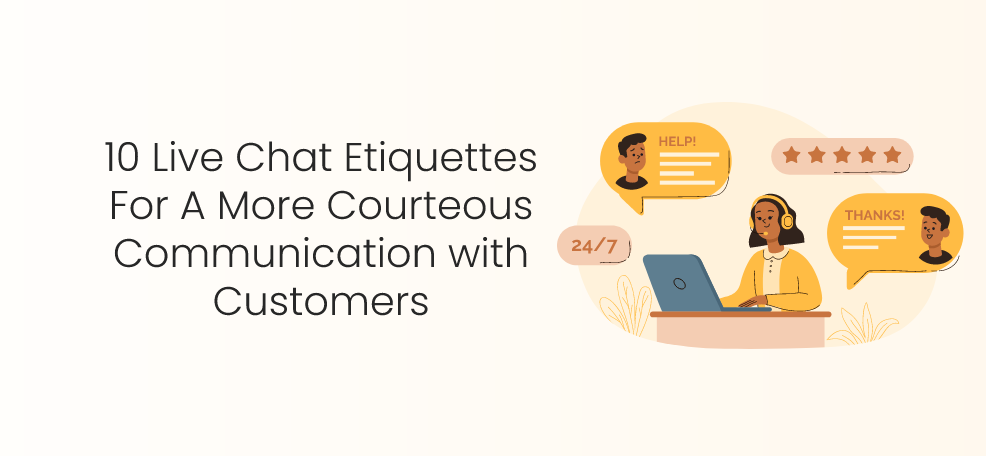 10 Live Chat Etiquettes For A More Courteous Communication with Customers