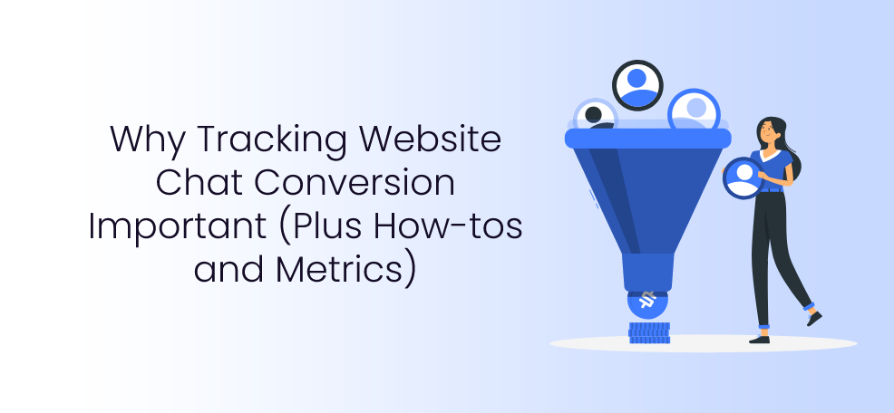 Why Tracking Your Website Chat Conversion Important (Plus How-tos and Metrics)