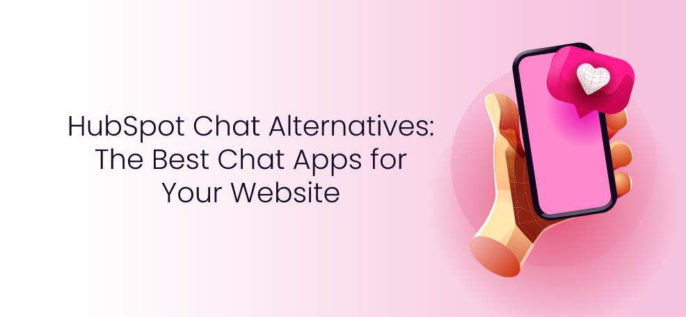 HubSpot Chat Alternatives: The Best Chat Apps for Your Website