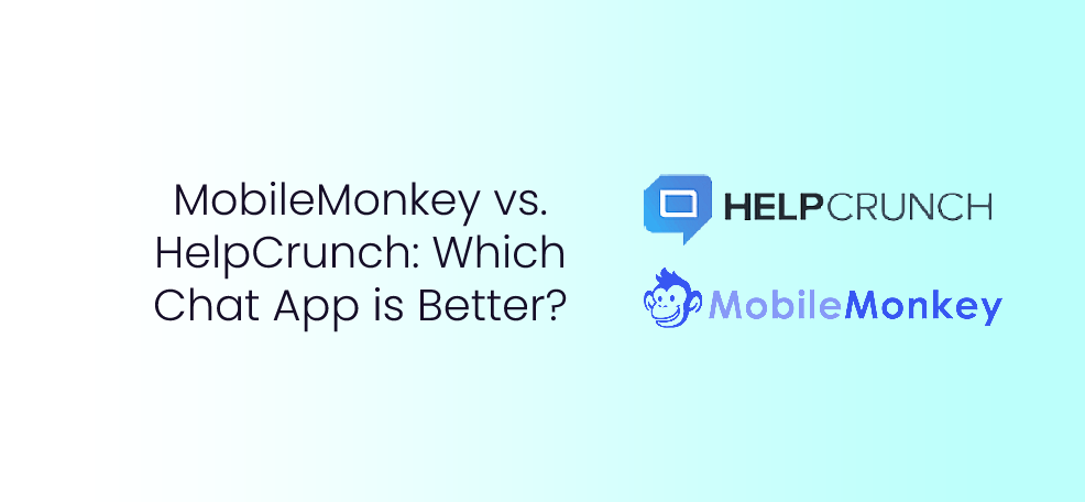 MobileMonkey vs. HelpCrunch_ Which Chat App is Better_