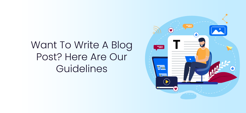 Want To Write A Blog Post? Here Are Our Guidelines