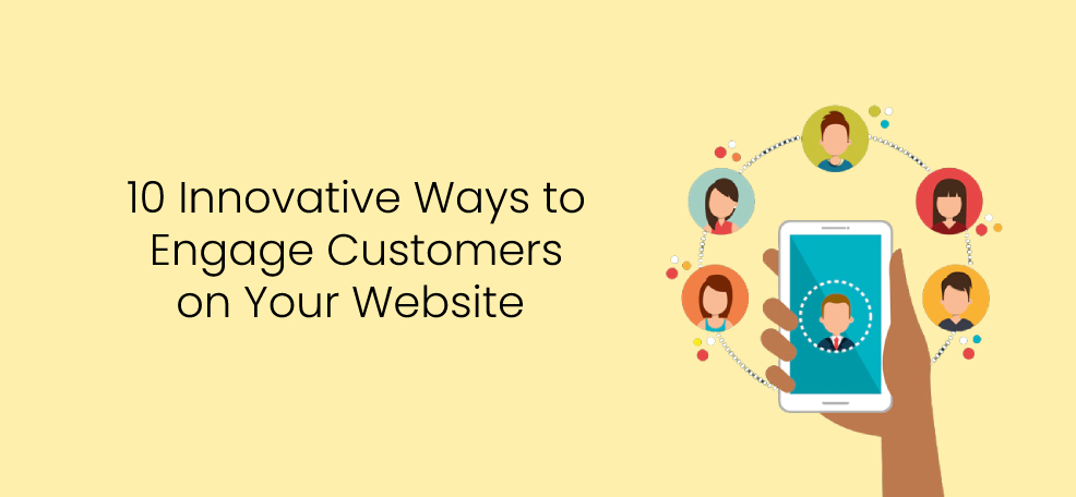 10 Innovative Ways to Engage Customers on Your Website 