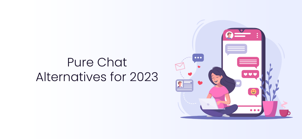 Pure Chat Alternatives for 2023: Satisfy Your Customers With Seamless Communication