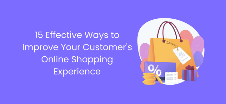 15 Effective Ways to Improve Your Customer’s Online Shopping Experience