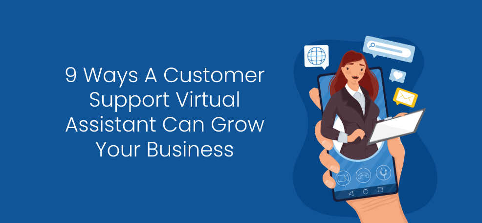9 Ways A Customer Support Virtual Assistant Can Grow Your Business