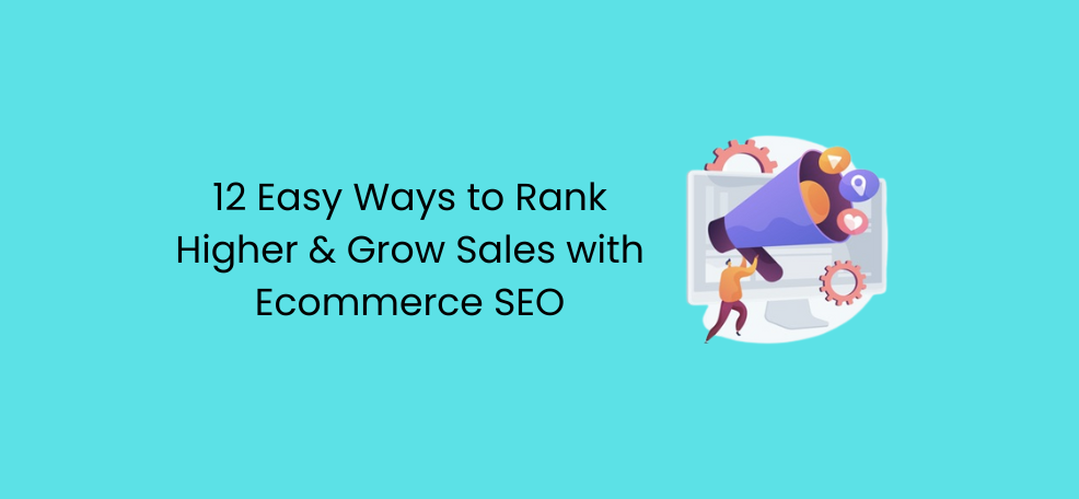 12 Easy Ways to Rank Higher & Grow Sales with Ecommerce SEO