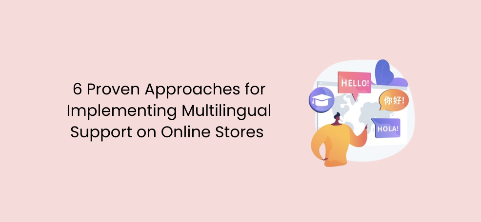 6 Proven Approaches for Implementing Multilingual Support on Online Stores 