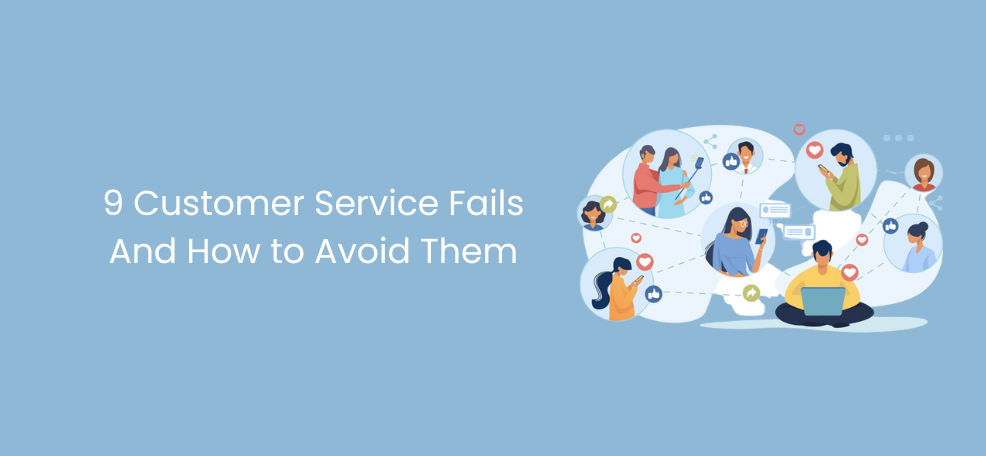 9 Customer Service Fails And How to Avoid Them