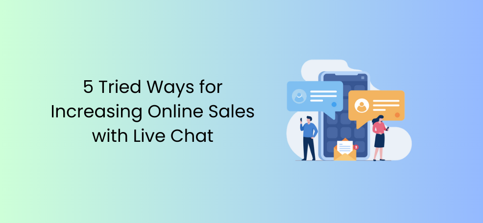 5 Tried Ways for Increasing Online Sales with Live Chat