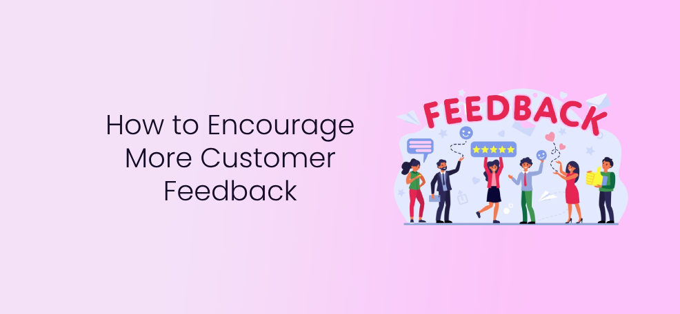 How to Encourage More Customer Feedback