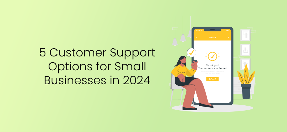 5 Customer Support Options for Small Businesses in 2024