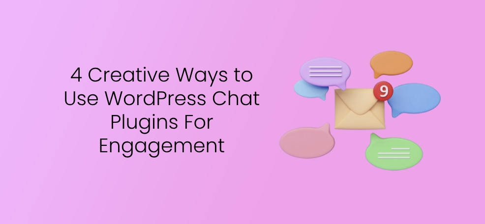 4 Creative Ways to Use WordPress Chat Plugins For Engagement 