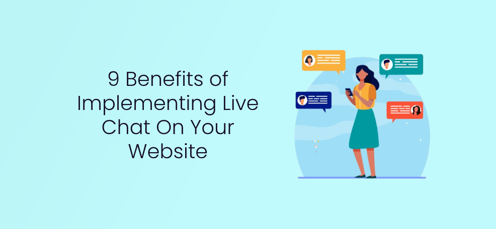 9 Benefits of Implementing Live Chat On Your Website