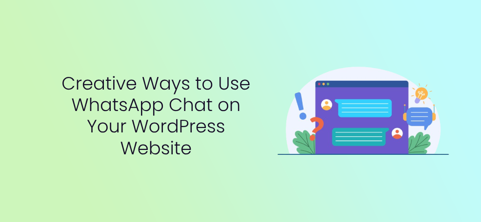 Creative Ways to Use WhatsApp Chat on Your WordPress Website