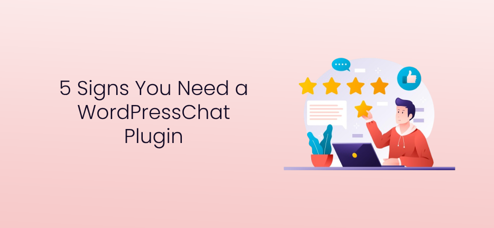 5 Signs You Need a WordPressChat Plugin