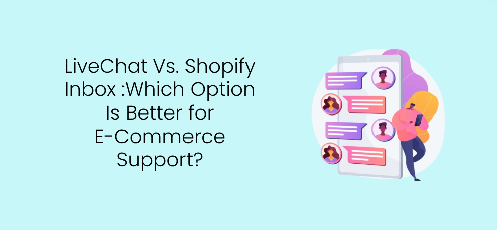 LiveChat vs. Shopify Inbox: Which Option Is Better for E-Commerce Support? 