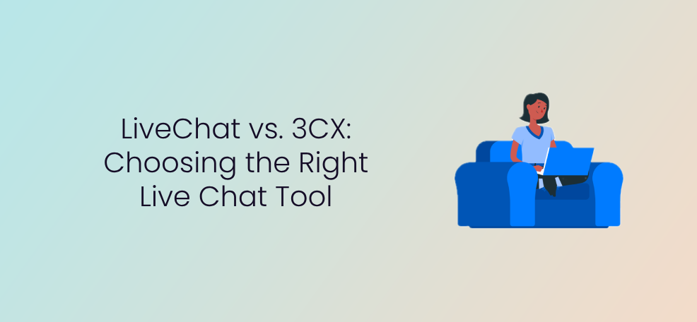 LiveChat vs. 3CX: 適切なライブ チャット ツールの選択