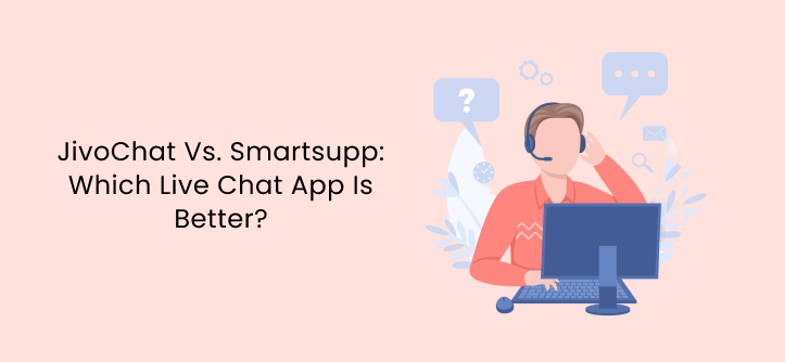 JivoChat Vs. Smartsupp: Which Live Chat App Is Better?