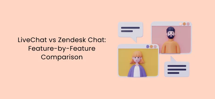 LiveChat vs Zendesk Chat: Feature-by-Feature Comparison