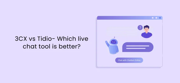 3CX vs Tidio- Which live chat tool is better?