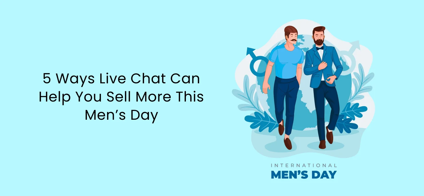 5 Ways Live Chat Can Help You Sell More This Men’s Day