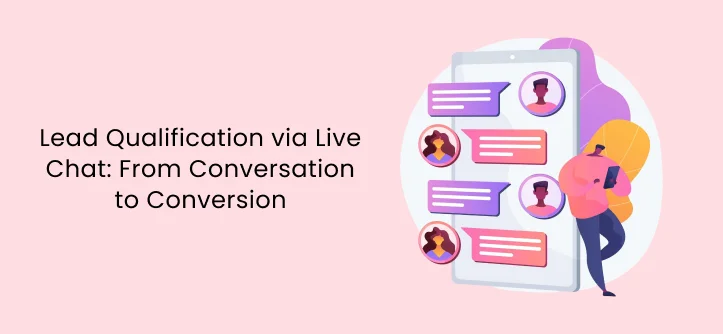 Lead Qualification via Live Chat: From Conversation to Conversion
