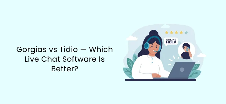 Gorgias vs Tidio — Which Live Chat Software Is Better?