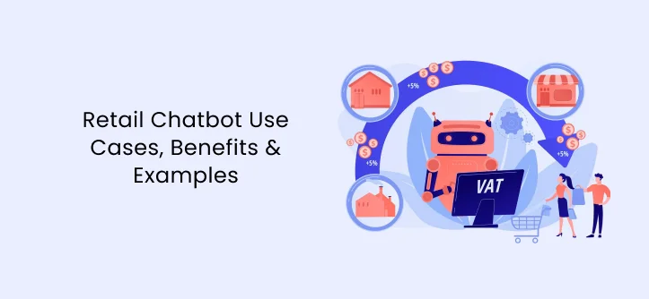Retail Chatbot Use Cases, Benefits & Examples