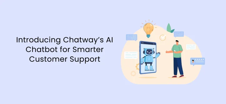 Introducing Chatway’s AI Chatbot for Smarter Customer Support