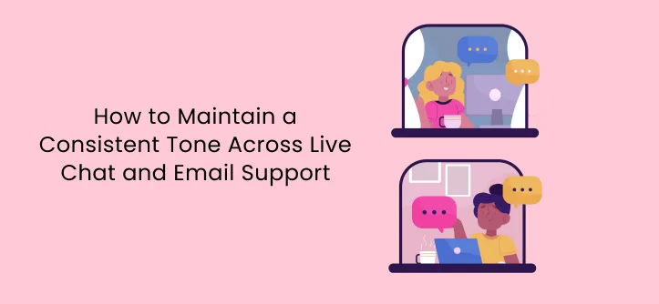 How to Maintain a Consistent Tone Across Live Chat and Email Support